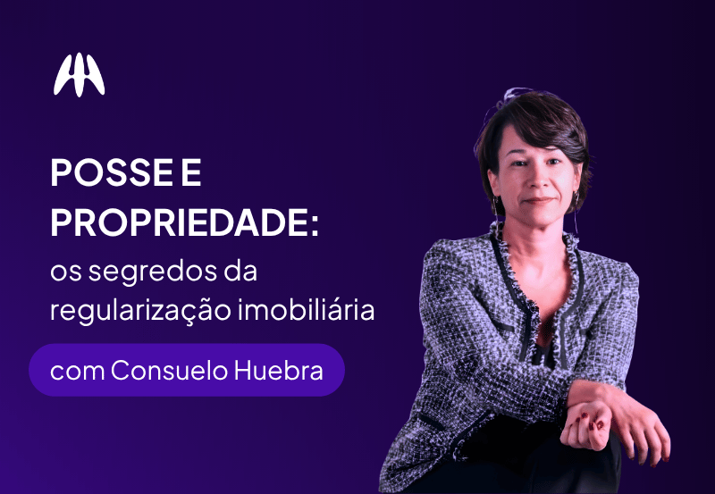 POSSE E PROPRIEDADE: OS SEGREDOS DA REGULARIZAÇÃO IMOBILIÁRIA com Professora Consuelo Huebra